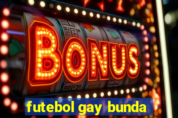 futebol gay bunda